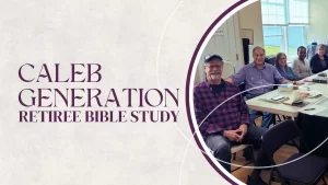 Caleb Generation - Retiree Bible Study - Transformation Life Church